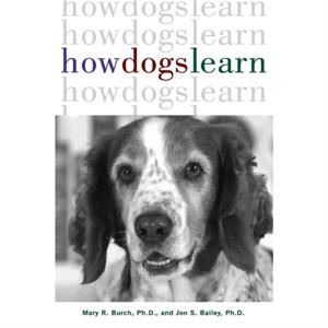 How Dogs Learn by Bailey & Jon S. & Ph.D.