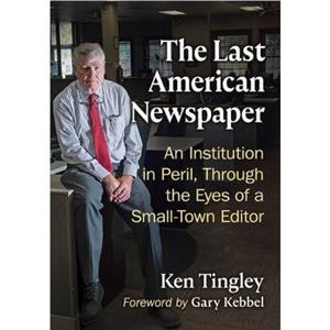 The Last American Newspaper by Ken Tingley