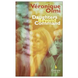 Daughters Beyond Command by Veronique Olmi