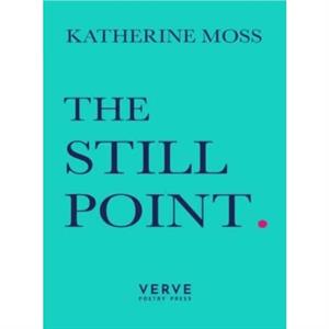 The Still Point by Katherine Moss