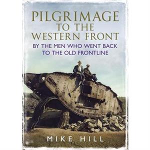 Pilgrimage to the Western Front by Mike Hill