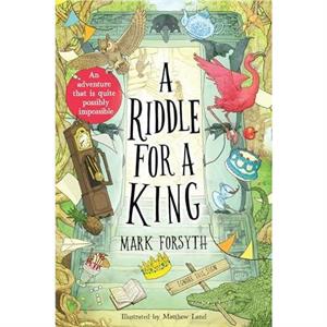 A Riddle for a King Times Childrens Book of the Week from the bestselling author of the Etymologicon by Mark Forsyth