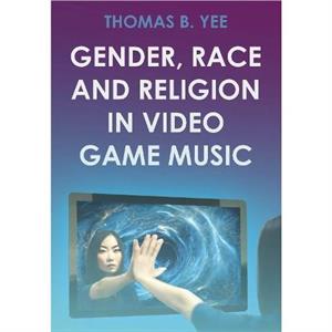 Gender Race and Religion in Video Game Music by Thomas B. Yee