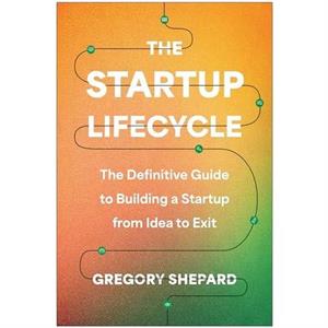 The Startup Lifecycle by Gregory Shepard