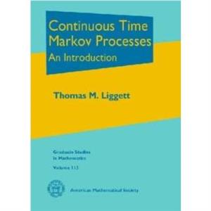 Continuous Time Markov Processes by Thomas M. Liggett