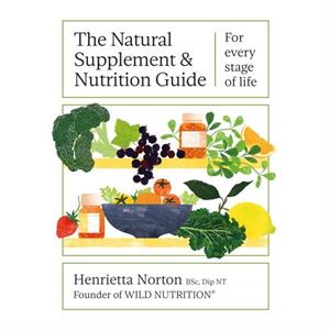 The Natural Supplement and Nutrition Guide by Henrietta Norton