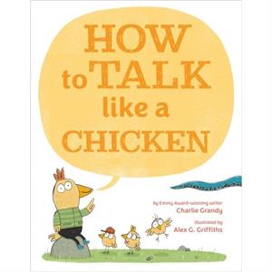 How to Talk Like a Chicken by Charlie Grandy