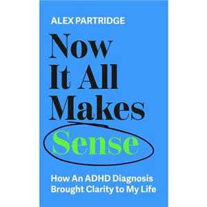 Now It All Makes Sense by Alex Partridge