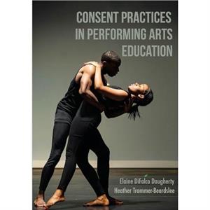 Consent Practices in Performing Arts Education by Heather TrommerBeardslee