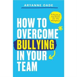 How to Overcome Bullying in Your Team by Aryanne Oade