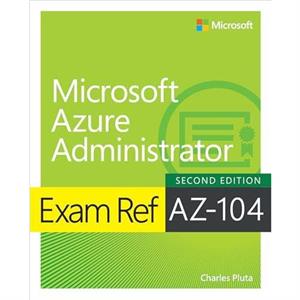 Exam Ref AZ104 Microsoft Azure Administrator by Charles Pluta