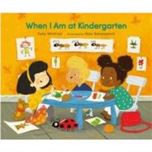 When I Am at Kindergarten by Katie Whitfield