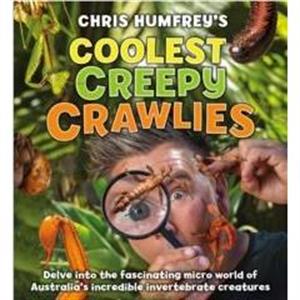 Chris Humfreys Coolest Creepy Crawlies by Chris Humfrey