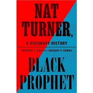 Nat Turner Black Prophet by Anthony E. Kaye