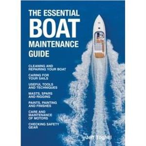 The Essential Boat Maintenance Guide by Jeff Toghill