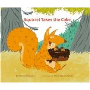 Squirrel Takes the Cake by Dr Danielle Camer