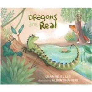 Dragons Are Real by Dianne Ellis