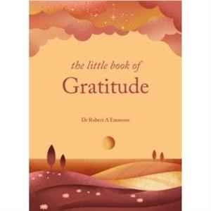 The Little Book of Gratitude by PhD & Dr Dr Robert A Emmons A & PhD