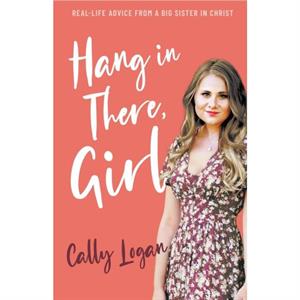 Hang In There Girl by Cally Logan