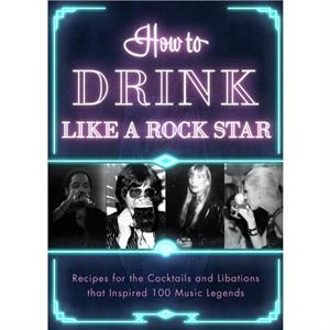 How to Drink Like a Rock Star by Apollo Publishers