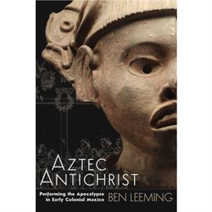 Aztec Antichrist by Ben Leeming