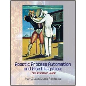 Robotic Process Automation and Risk Mitigation by Leslie P. Willcocks