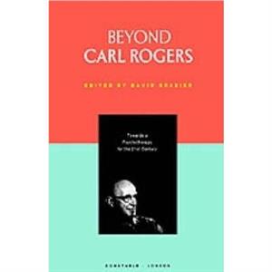 Beyond Carl Rogers by David Brazier