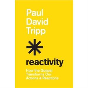 Reactivity by Paul David Tripp