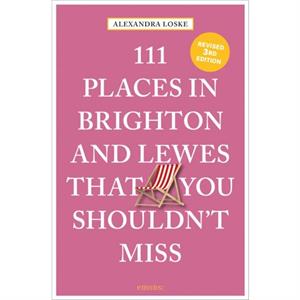 111 Places in Brighton  Lewes That You Shouldnt Miss by Alexandra Loske