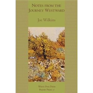 Notes from the Journey Westward by Joe Wilkins