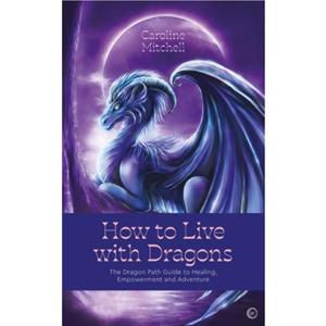 How to Live with Dragons by Caroline Mitchell