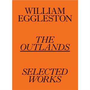 William Eggleston The Outlands Selected Works by Robert Slifkin