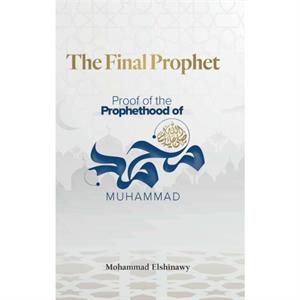 The Final Prophet by Mohammad Elshinawy