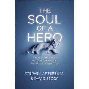 The Soul of a Hero by Stephen Arterburn