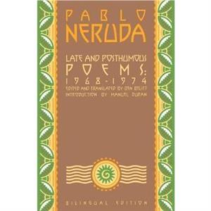 Late and Posthumous Poems 19681974 by Pablo Neruda