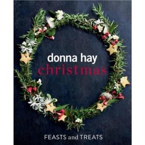 Donna Hay Christmas Feasts and Treats by Donna Hay