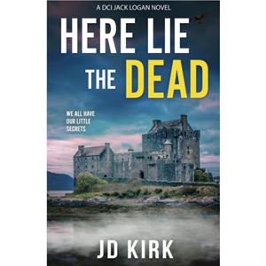 Here Lie the Dead by J.D. Kirk