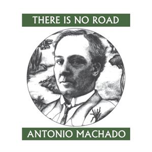 There is No Road by Antonio Machado