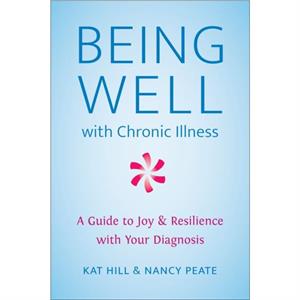 Being Well With Chronic Illness by Nancy Peate