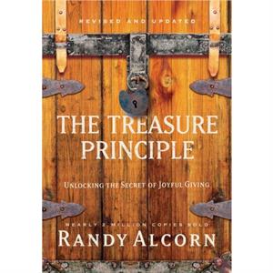 The Treasure Principle Unlocking the Secret of Joyful Giving Revised  Updated Edition by Randy Alcorn