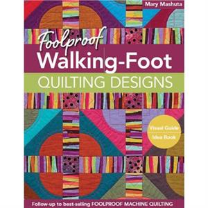 Foolproof WalkingFoot Quilting Designs by Mary Mashuta