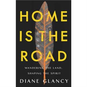 Home Is the Road by Diane Glancy