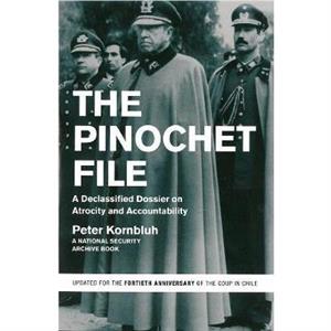 The Pinochet File by Peter Kornbluh