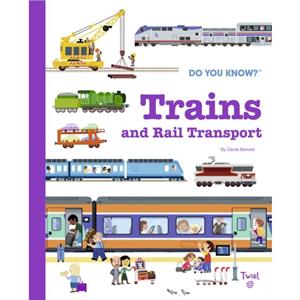 Do You Know Trains and Rail Transport by Cecile Benoist