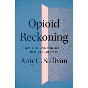 Opioid Reckoning by Amy C. Sullivan