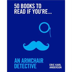 50 Books to Read If Youre an Armchair Detective by Eric Karl Anderson