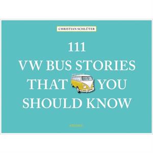 111 VW Bus Stories That You Should Know by Christian Schluter