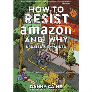 How To Resist Amazon And Why 2nd Edition by Danny Caine