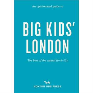 An Opinionated Guide To Big Kids London by Emmy Watts