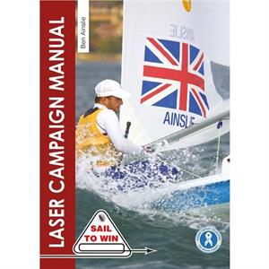 The Laser Campaign Manual by Sir Ben Ainslie